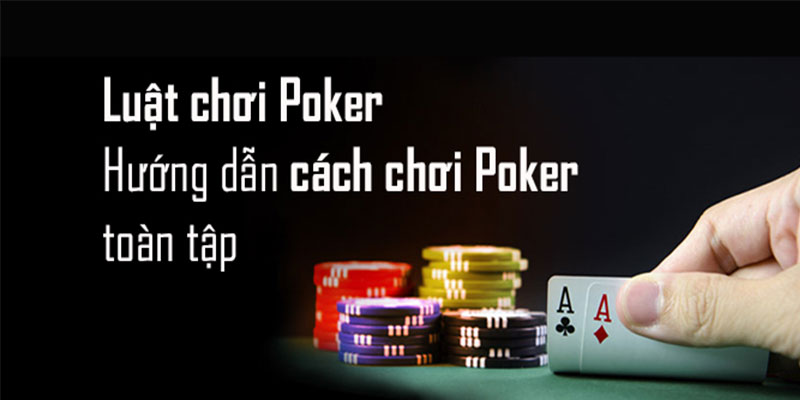 Hướng dẫn chơi poker Việt Nam cơ bản 