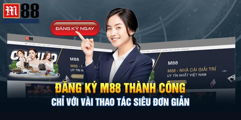 Chi tiết cách đăng ký m88 dễ hiểu