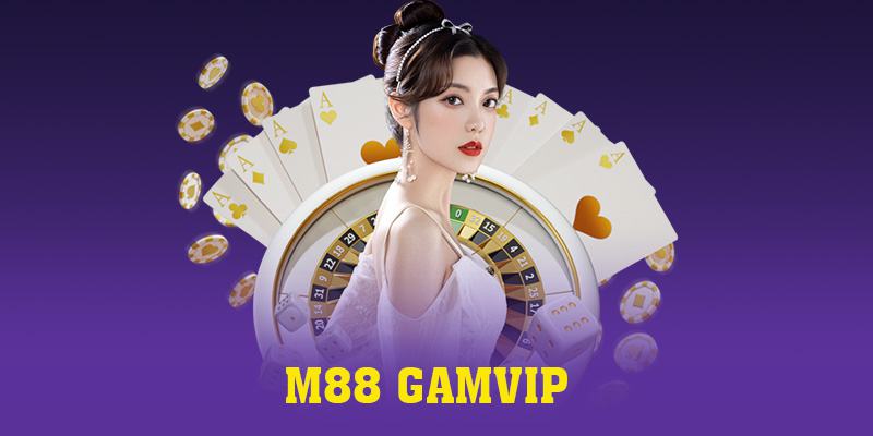 M88 | M88 Gamvip - Điểm Qua Lý Do Cược Thủ Nên Tham Gia