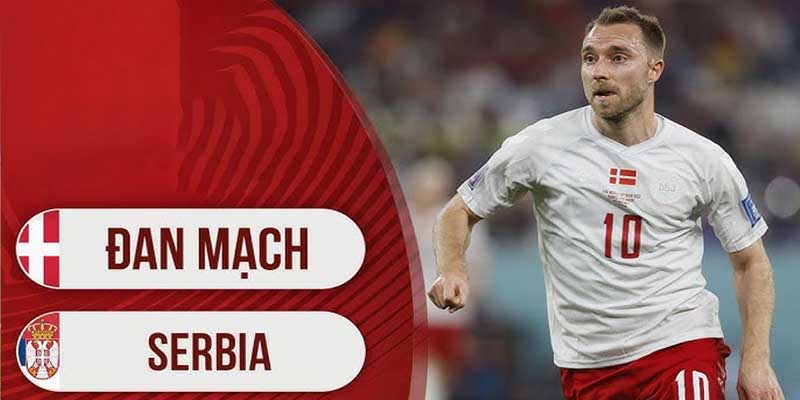 Thống kê thông tin trước thềm trận đấu đan mạch vs serbia ngày 26/6.