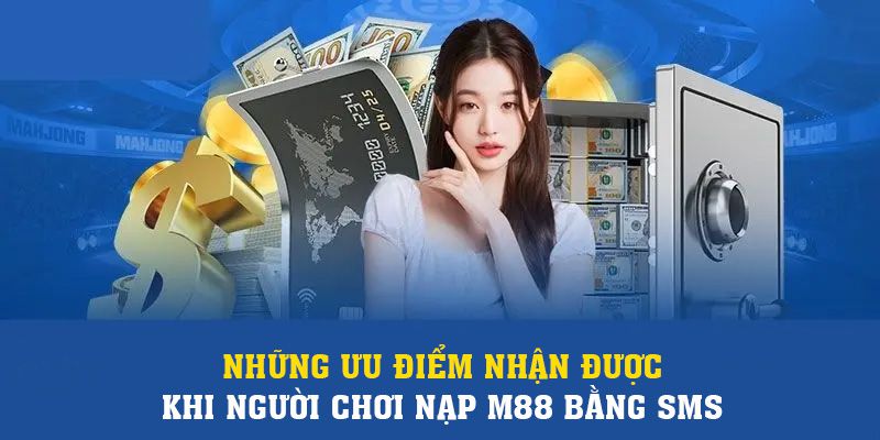 Những ưu điểm nhận được khi người chơi nạp m88 bằng sms