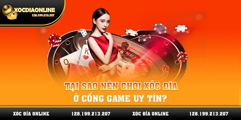 Tại sao nên chơi xóc đĩa ở cổng game uy tín?